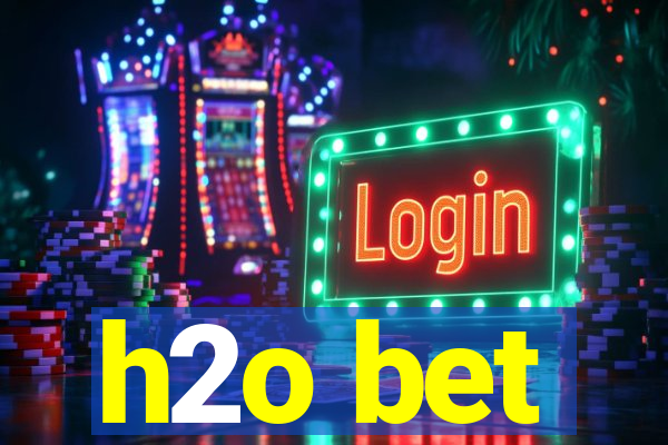 h2o bet